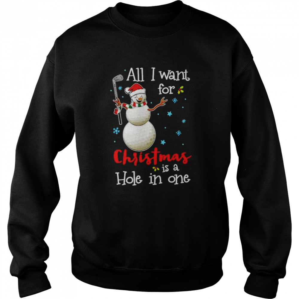 Golf All I Want For Christmas Is A Hole In One Shirt Unisex Sweatshirt