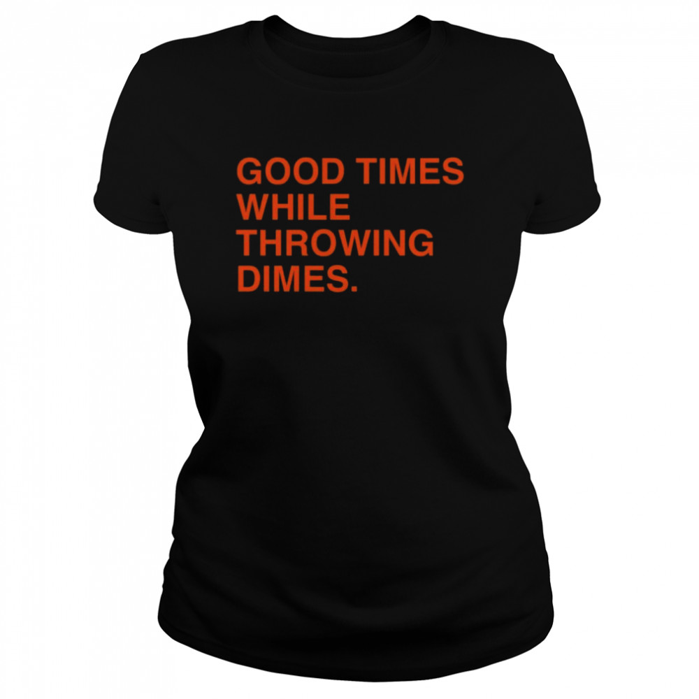 Good Times While Throwing Dimes 2022 Shirt Classic Women'S T-Shirt