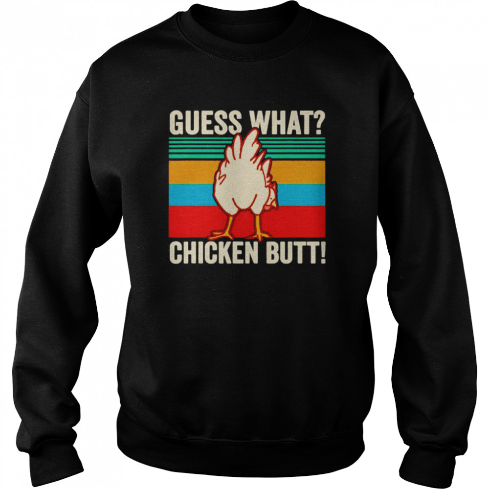 Guess What Chicken Butt Vintage Farmer Animals Farm Shirt Unisex Sweatshirt