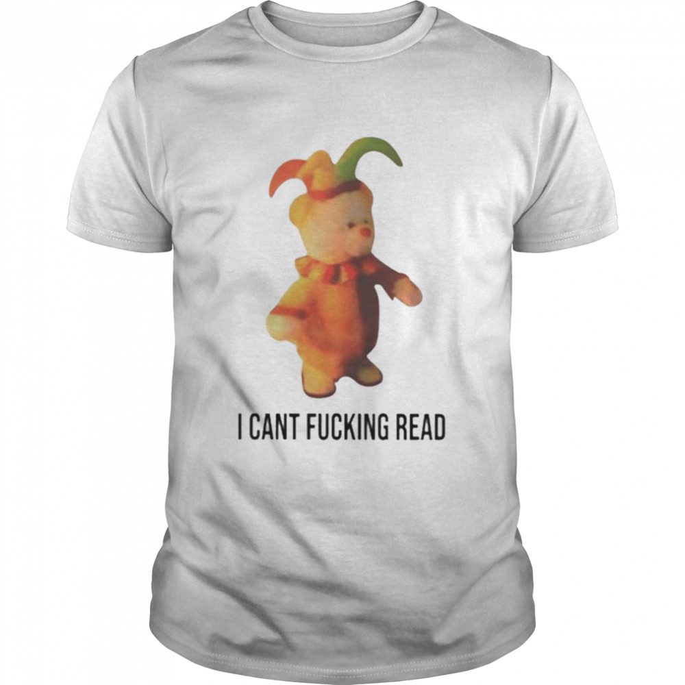 I cant fucking read shirt