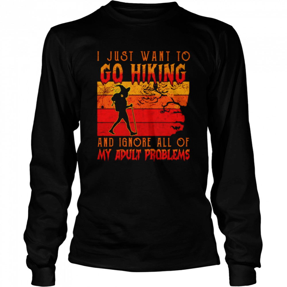 I Just Want To Go Hiking And Ignore All Of My Adult Problems Halloween Shirt Long Sleeved T Shirt