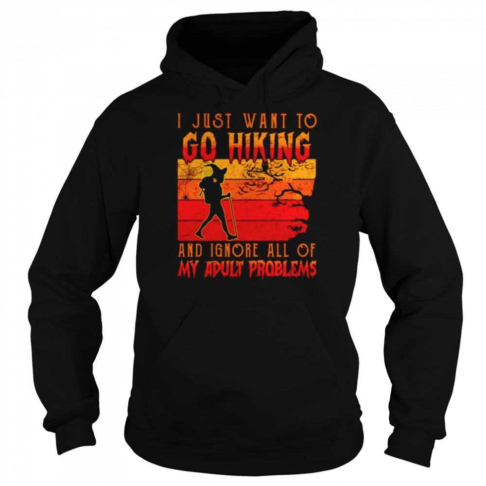 I Just Want To Go Hiking And Ignore All Of My Adult Problems Halloween Shirt Unisex Hoodie