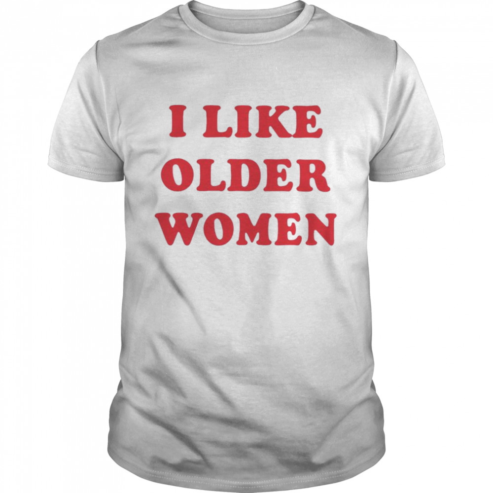 I like older women unisex T-shirt and hoodie