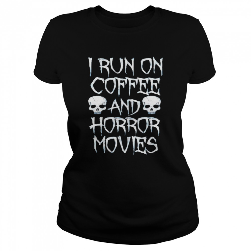 I Run On Coffee And Horror Movies Shirt Classic Womens T Shirt
