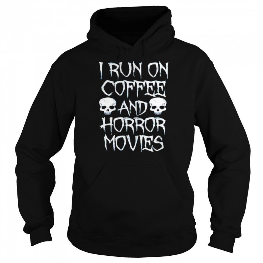 I Run On Coffee And Horror Movies Shirt Unisex Hoodie