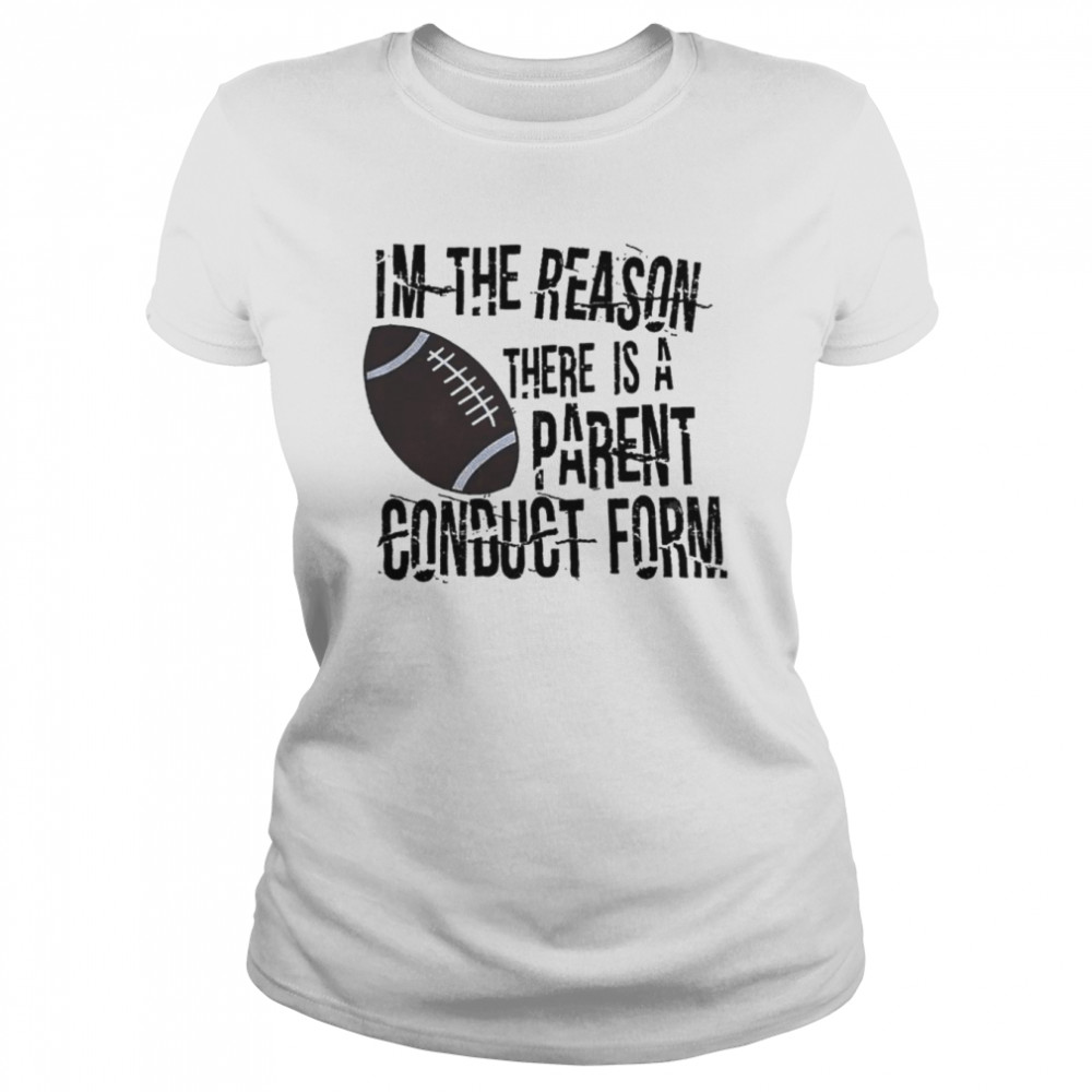 I’m The Reason There Is A Parent Conduct Form Shirt Classic Women'S T-Shirt