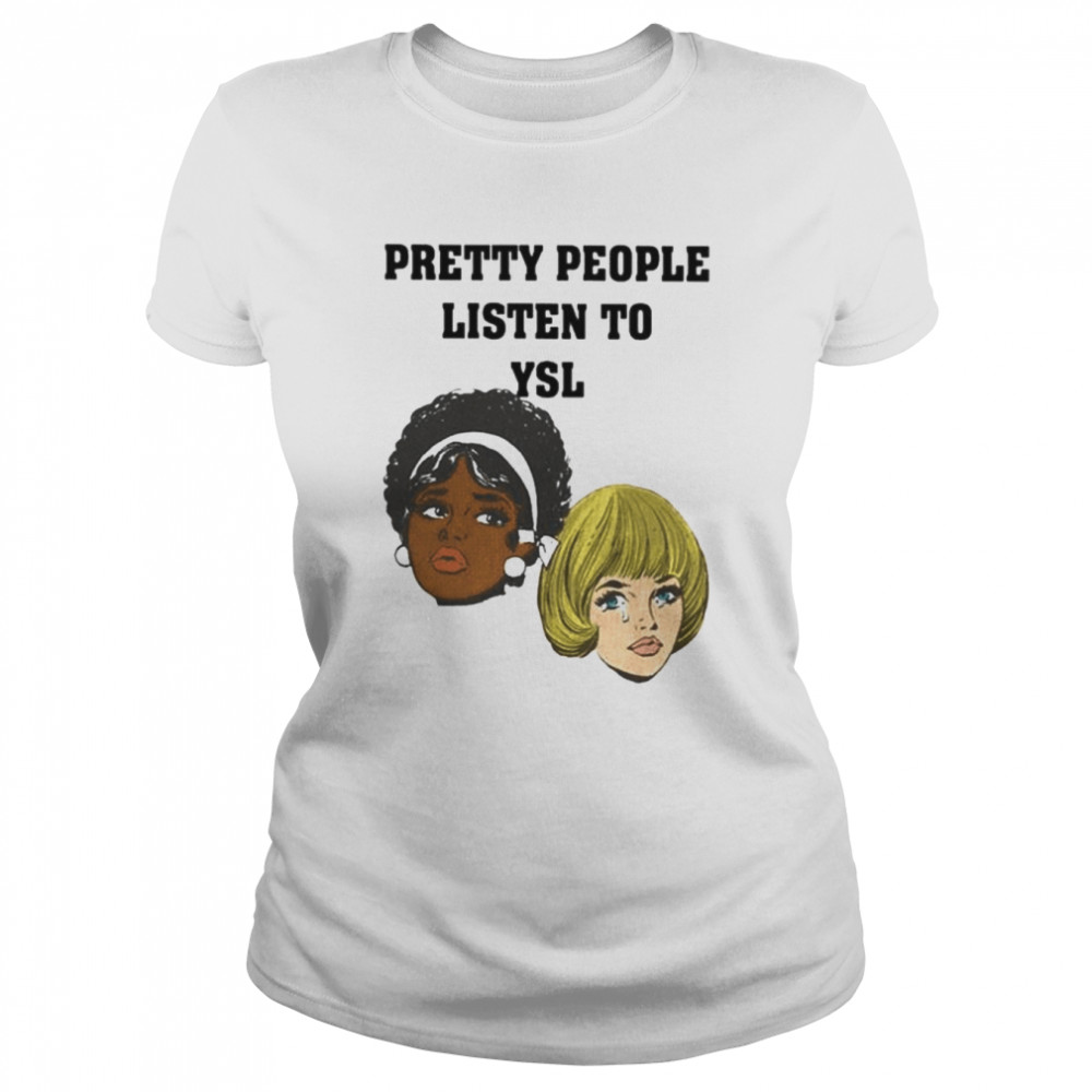 Imanijynee Pretty People Listen To Ysl Shirt Classic Women'S T-Shirt