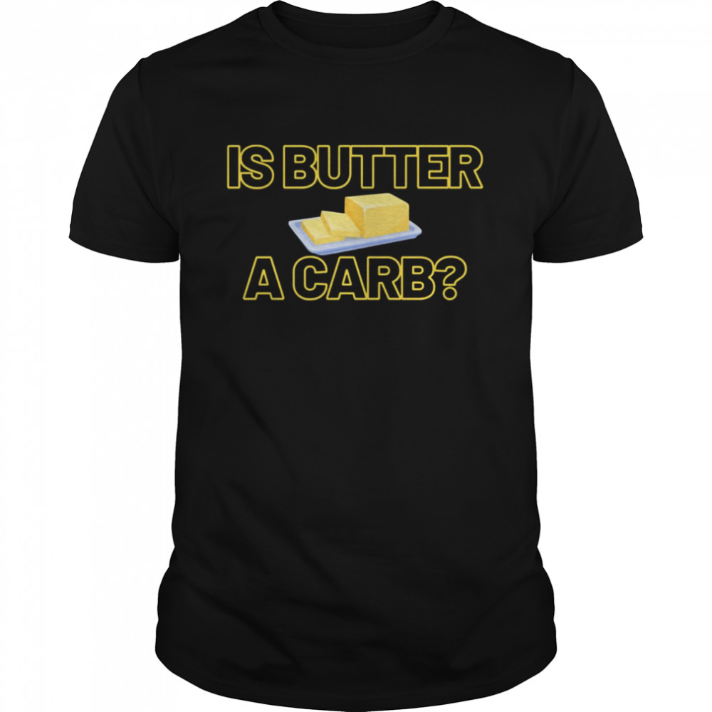 Is Butter A Carb Mean Girls Quote shirt