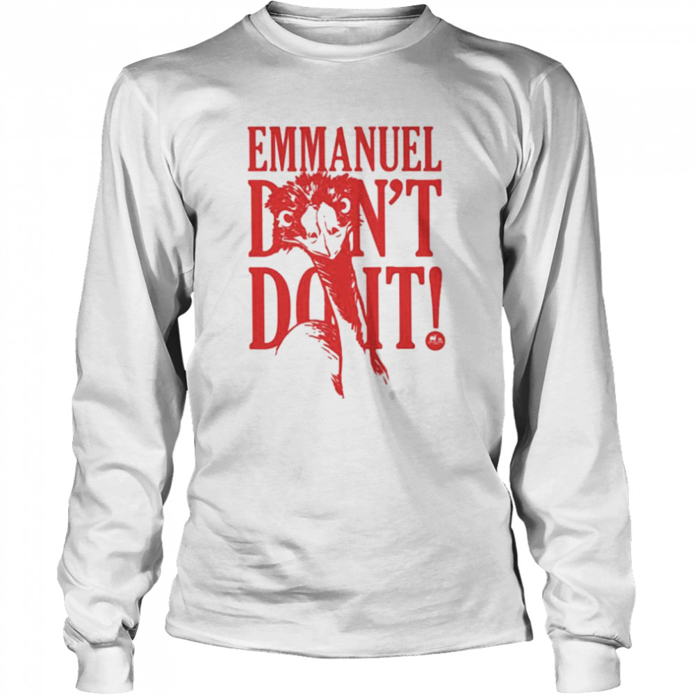 Knuckle Bump Farms Emmanuel Don’t Do It Unisex T-Shirt Long Sleeved T-Shirt