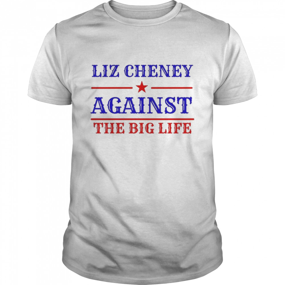 Liz Cheney 24 against the big life shirt