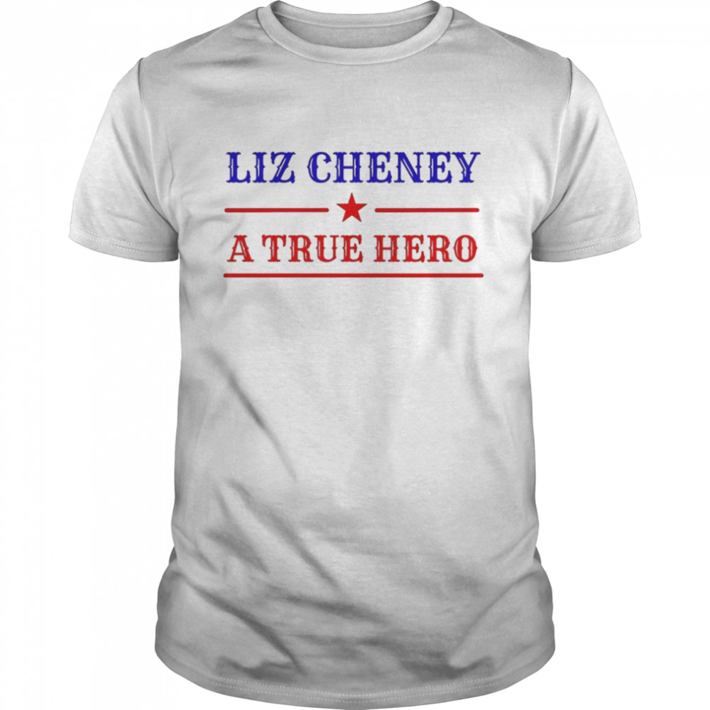 Liz Cheney a true hero shirt