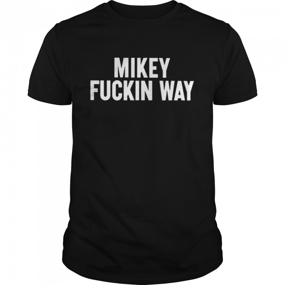 Mikey fuckin way 2022 shirt
