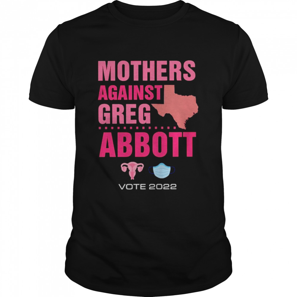 Mothers against greg abboott democrat shirt