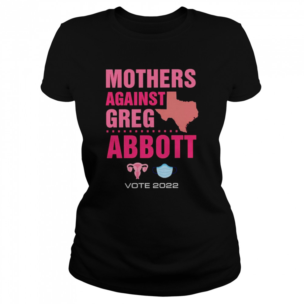 Mothers Against Greg Abboott Democrat Shirt Classic Womens T Shirt