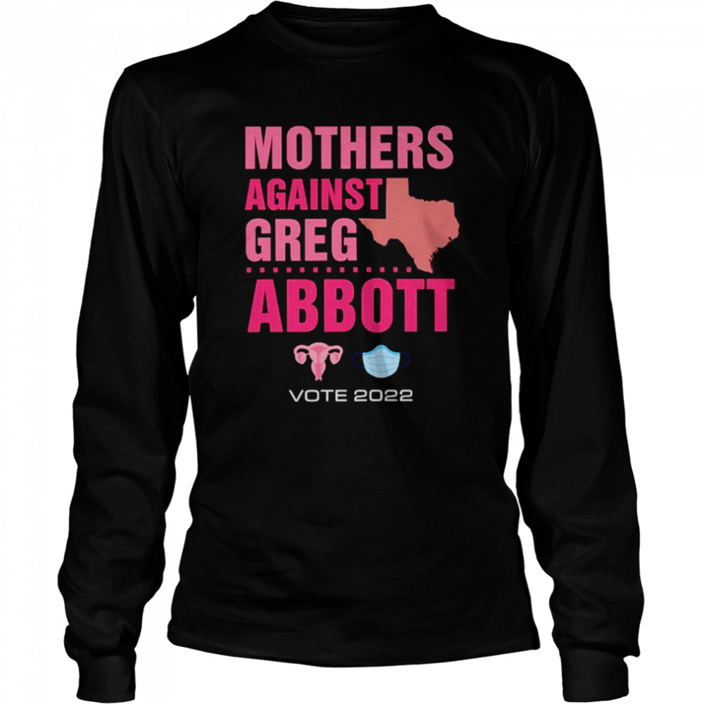 Mothers Against Greg Abboott Democrat Shirt Long Sleeved T Shirt