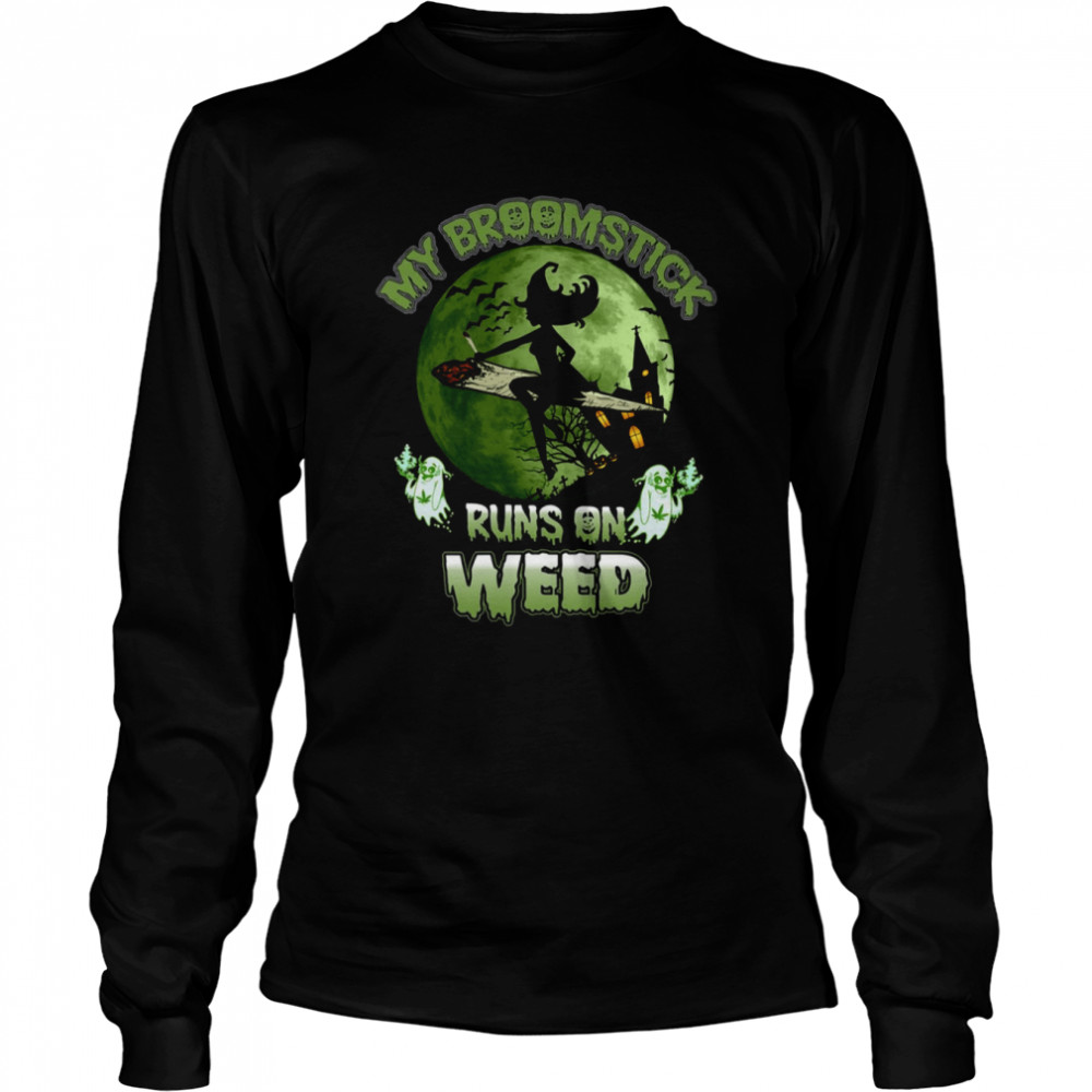 My Broomstick Runs On Weed Happy Halloween I Love Halloween Shirt Long Sleeved T-Shirt