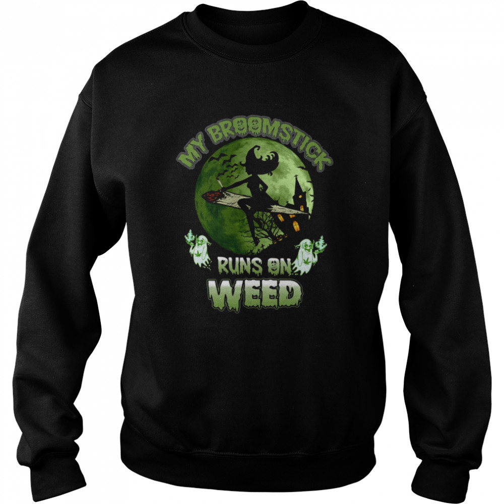 My Broomstick Runs On Weed Happy Halloween I Love Halloween Shirt Unisex Sweatshirt
