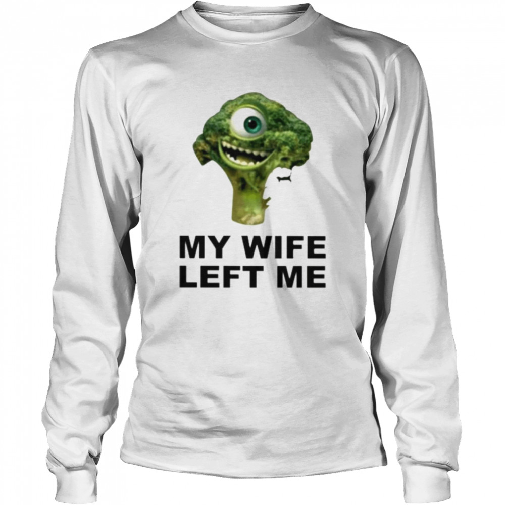My Wife Left Me Broccoli Shirt Long Sleeved T Shirt