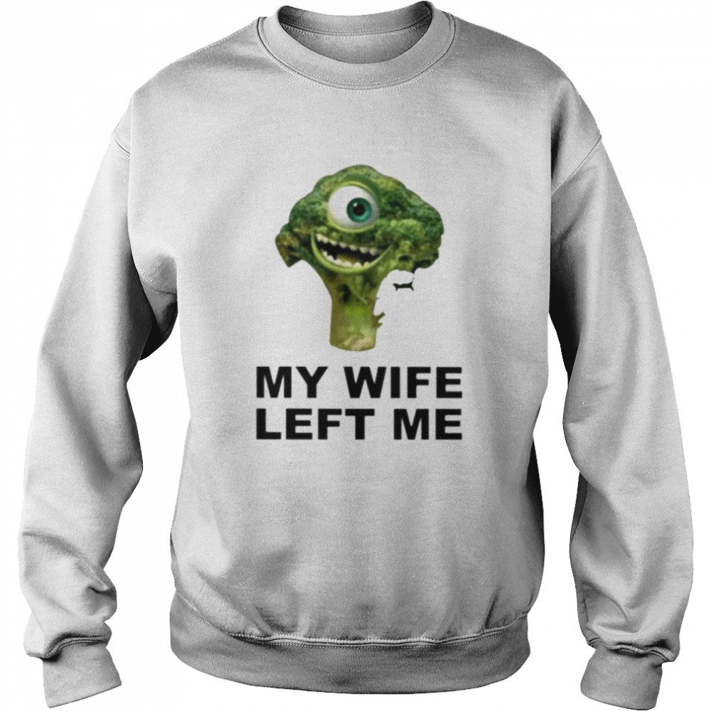 My Wife Left Me Broccoli Shirt Unisex Sweatshirt