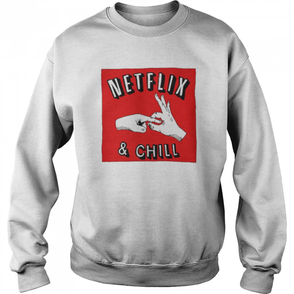 Netflix And Chill Memes Shirt Unisex Sweatshirt