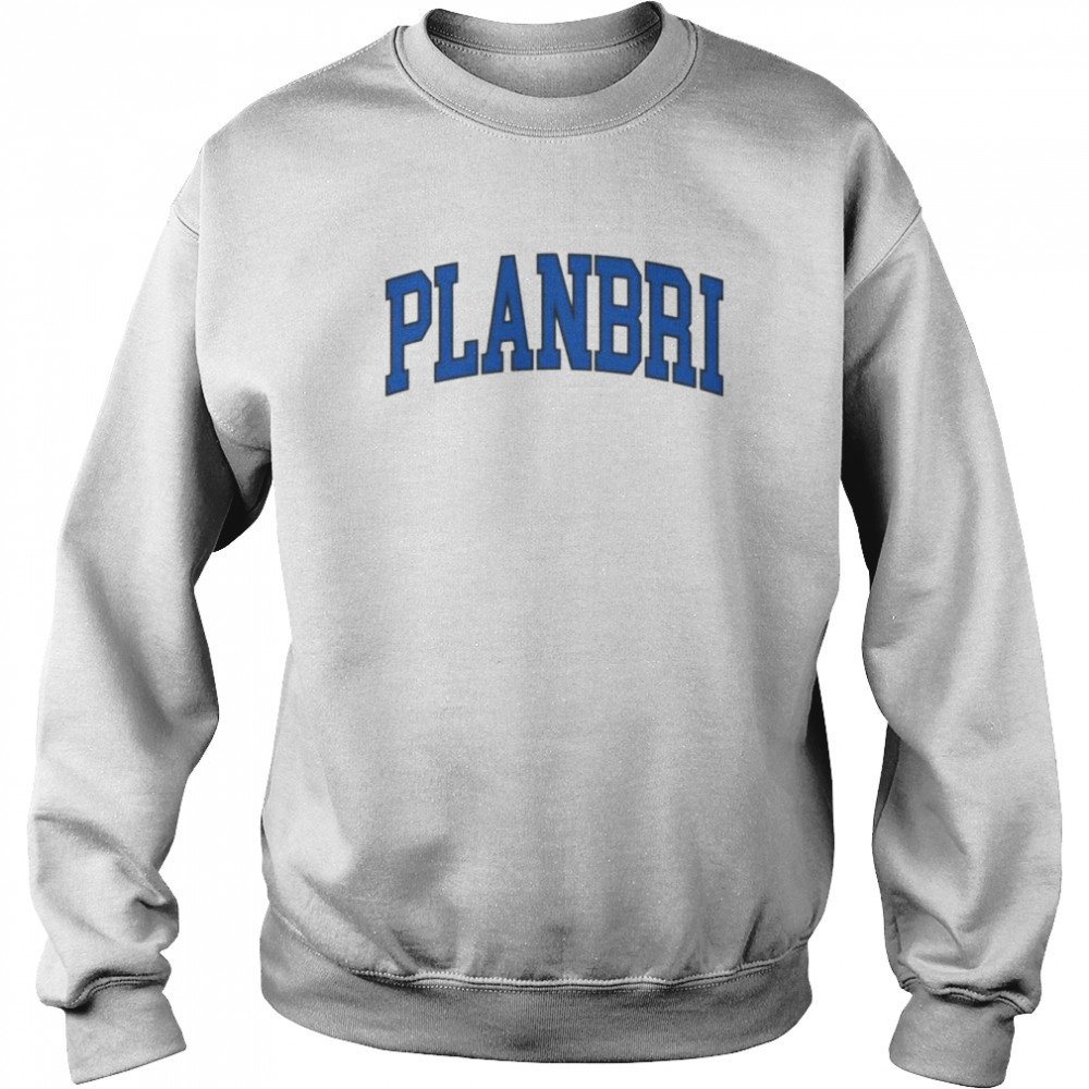 Planbri Collegiate Shirt Unisex Sweatshirt