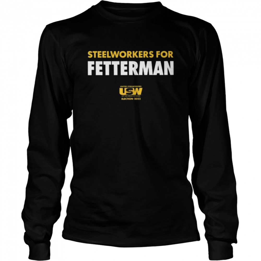 Steelworkers For Fetterman 2022 Shirt Long Sleeved T-Shirt