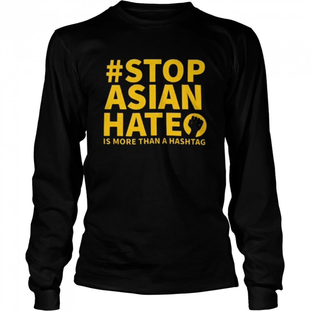 Stop Asian Hate Is More Than A Hashtag Shirt Long Sleeved T-Shirt