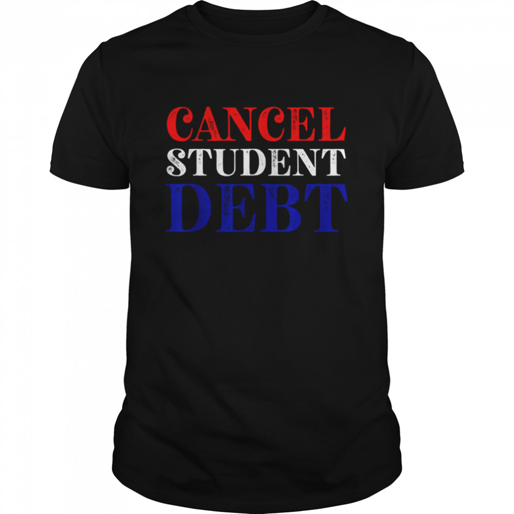 Student Loan Forgiveness Recipient Cancel Student Debt shirt