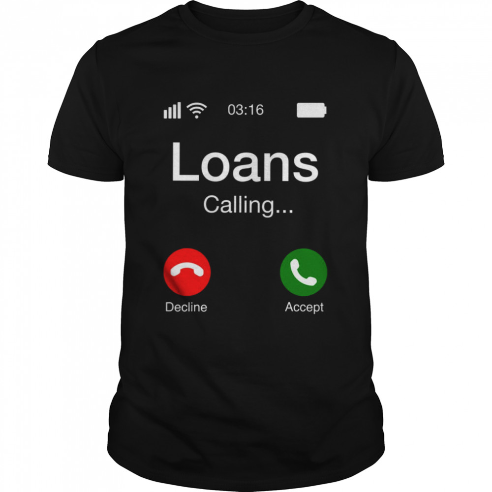 Student Loans Calling Decline Or Accept shirt