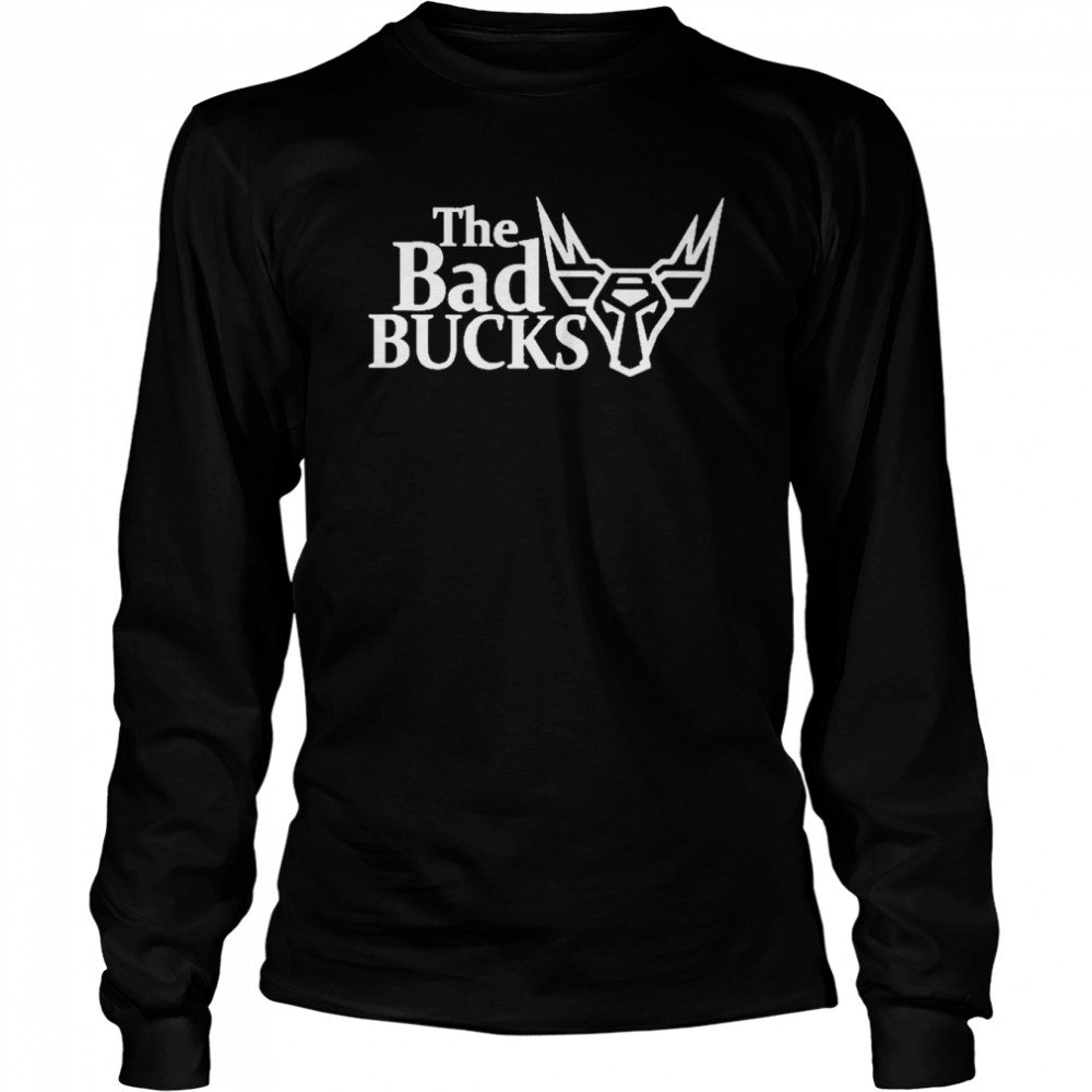 The Bad Bucks T- Long Sleeved T-Shirt