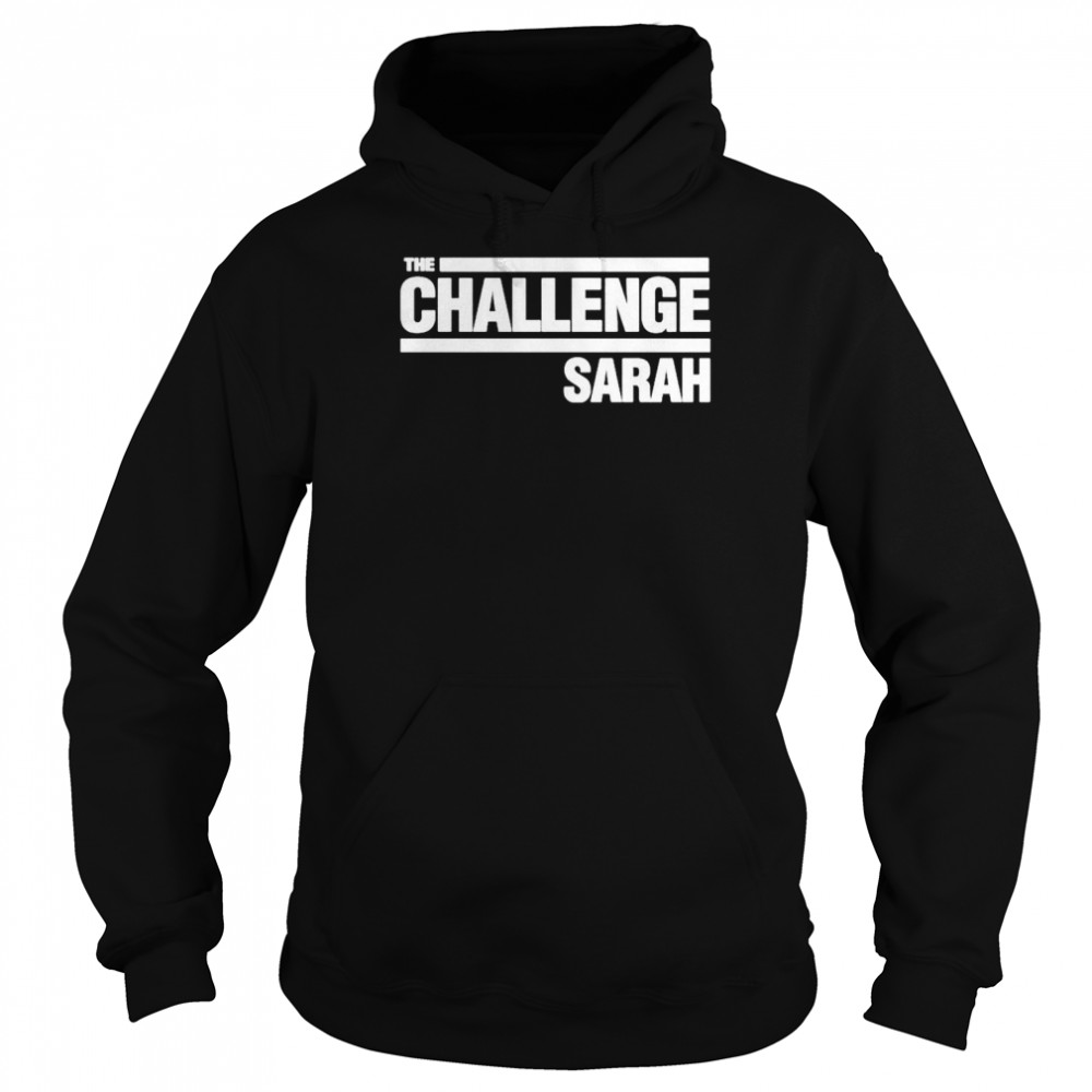 The Challenge Sarah Shirt Unisex Hoodie