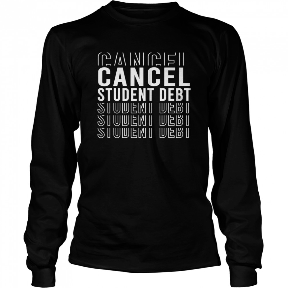 Typography Student Loan Forgiveness Recipient Cancel Student Debt Shirt Long Sleeved T Shirt