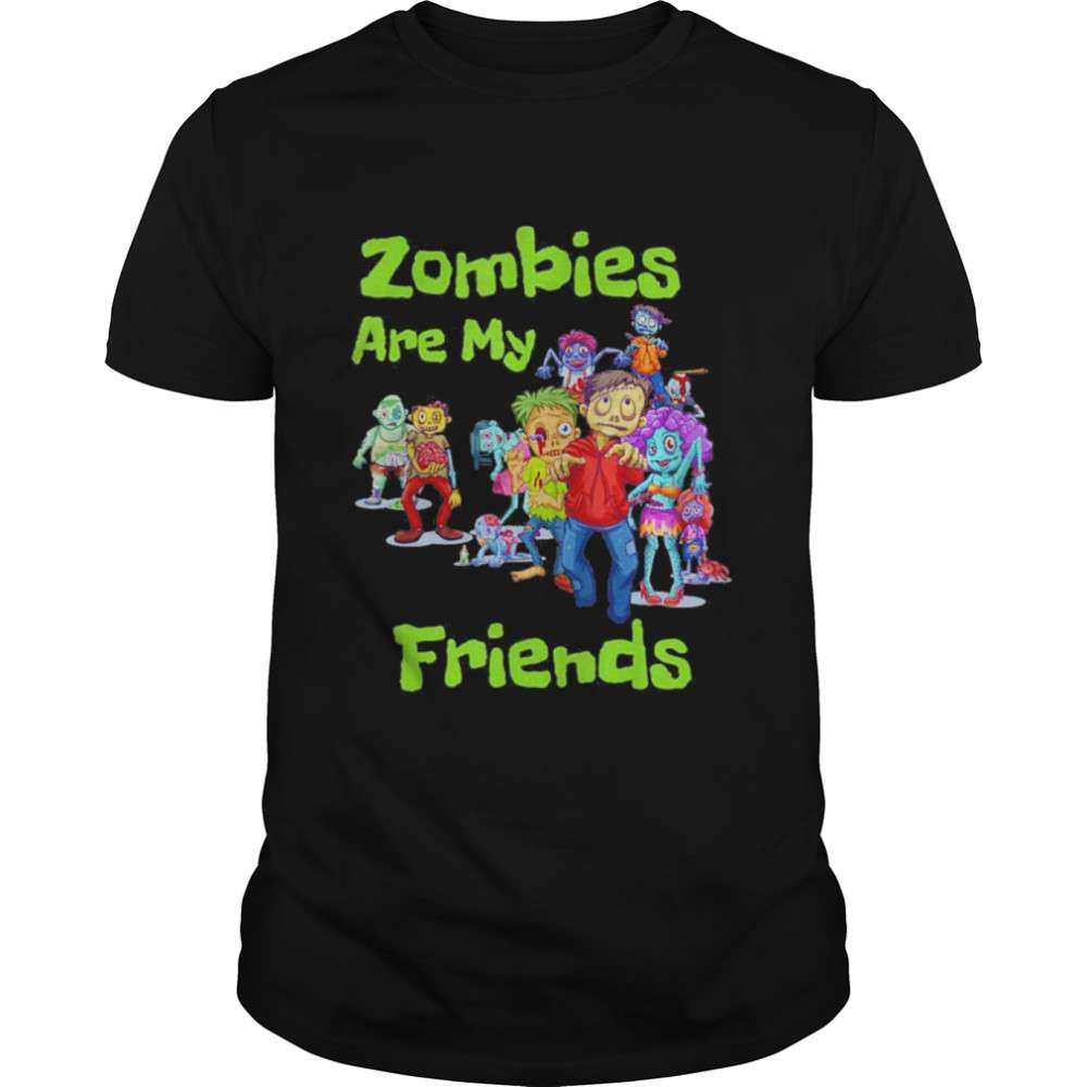 Zombies Are My Friends Halloween For Fan Shirt