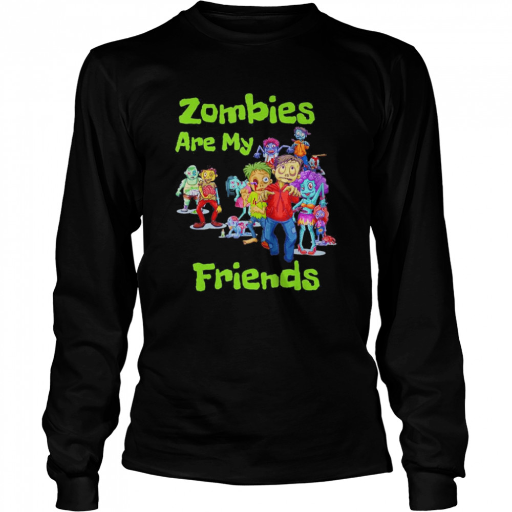 Zombies Are My Friends Halloween For Fan  Long Sleeved T-Shirt