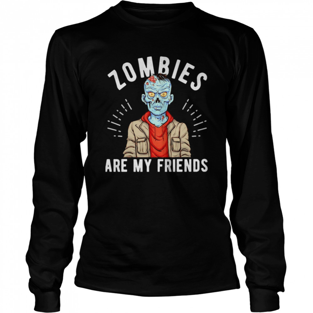 Zombies Are My Friends Monster Halloween  Long Sleeved T-Shirt