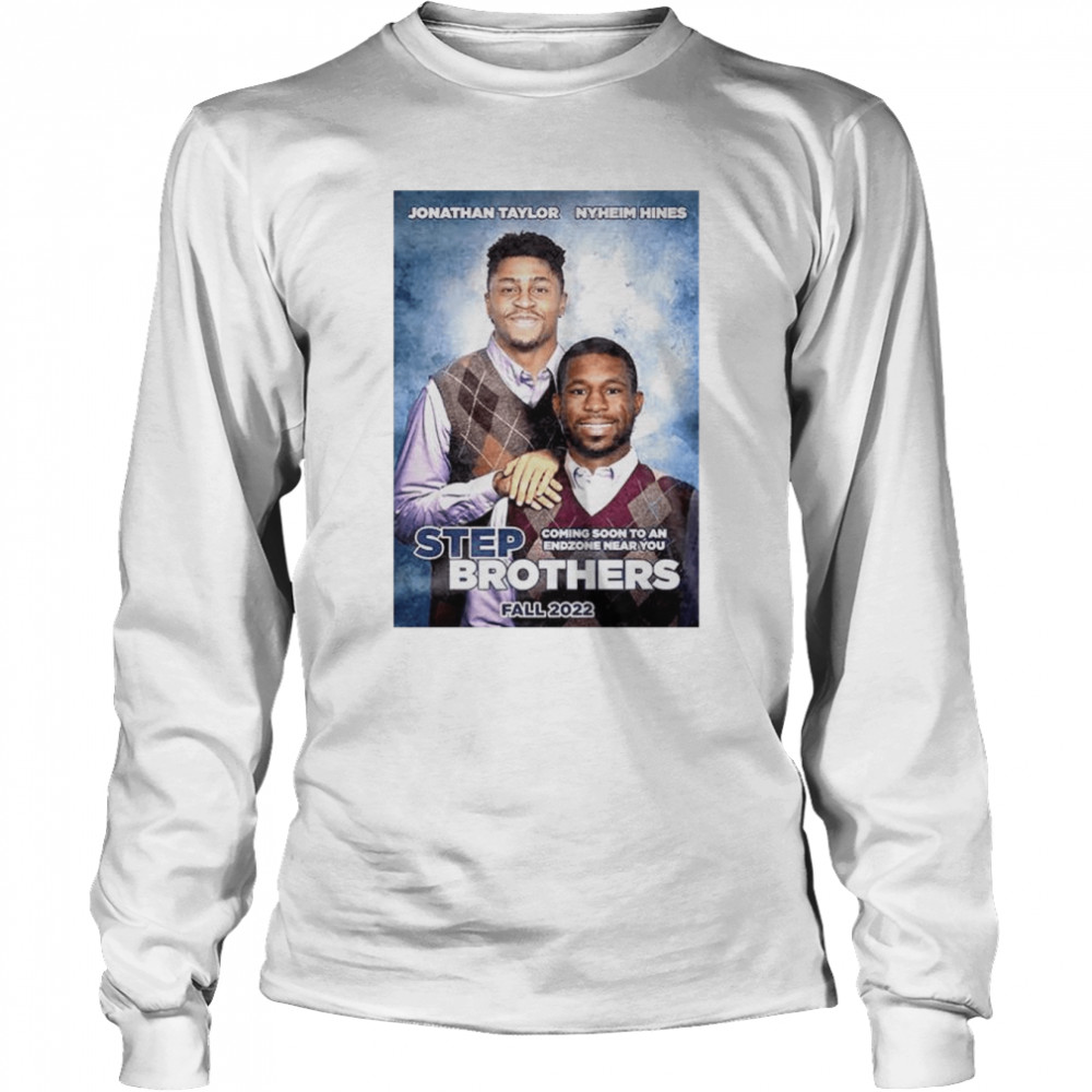 Jonathan Taylor and Nyheim Hines Step Brothers fall 2022 shirt, hoodie,  sweater, long sleeve and tank top