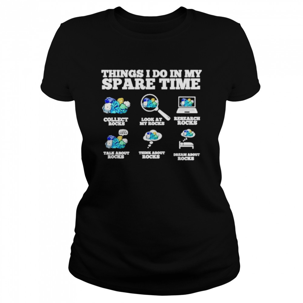 Things I Do In My Spare Time Rock Collector Shirt Classic Women'S T-Shirt