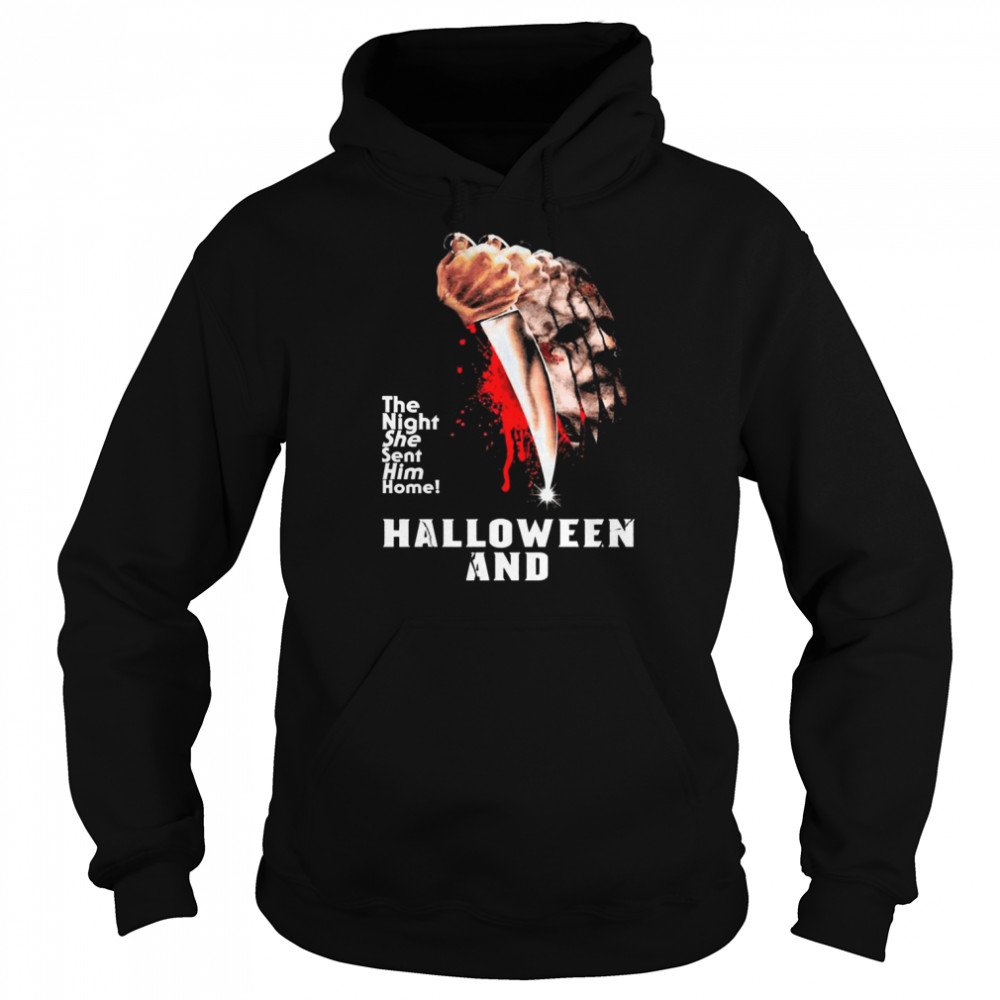 2022 michael Myers the night she sent him home Halloween and 2022 shirt Unisex Hoodie