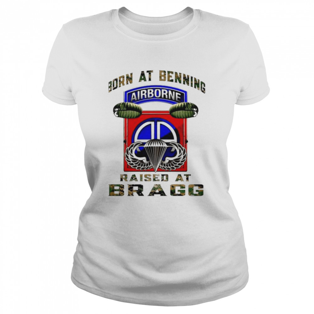 airborne born at benning raised at bragg shirt classic womens t shirt
