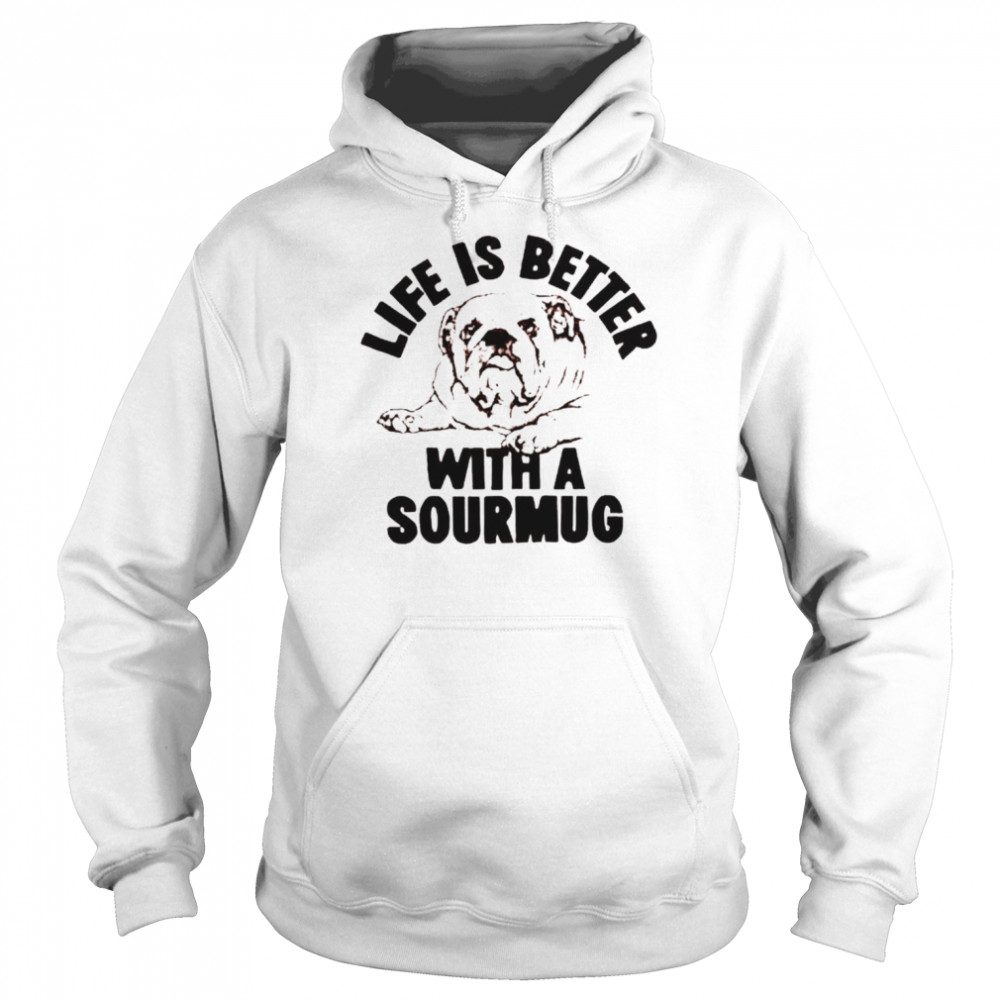 dog life is better with a sourmug shirt unisex hoodie
