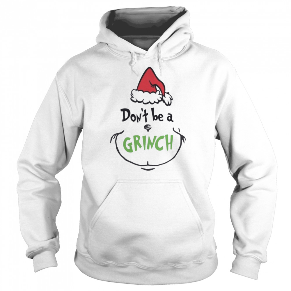 dont be a grinch christmas shirt unisex hoodie