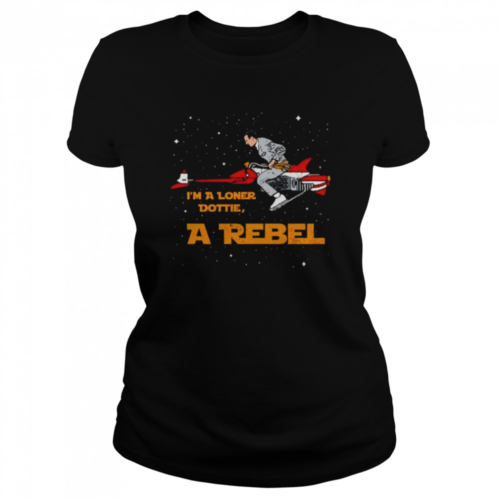 Im A Loner Dottie A Rebel Unisex T Shirt Classic Womens T Shirt