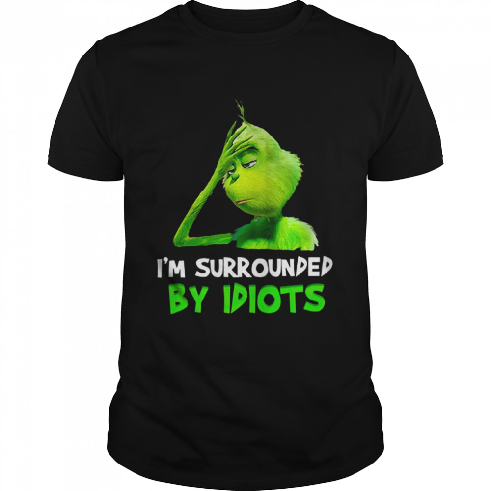 I’m Surrounded By Idiots Grinch shirt
