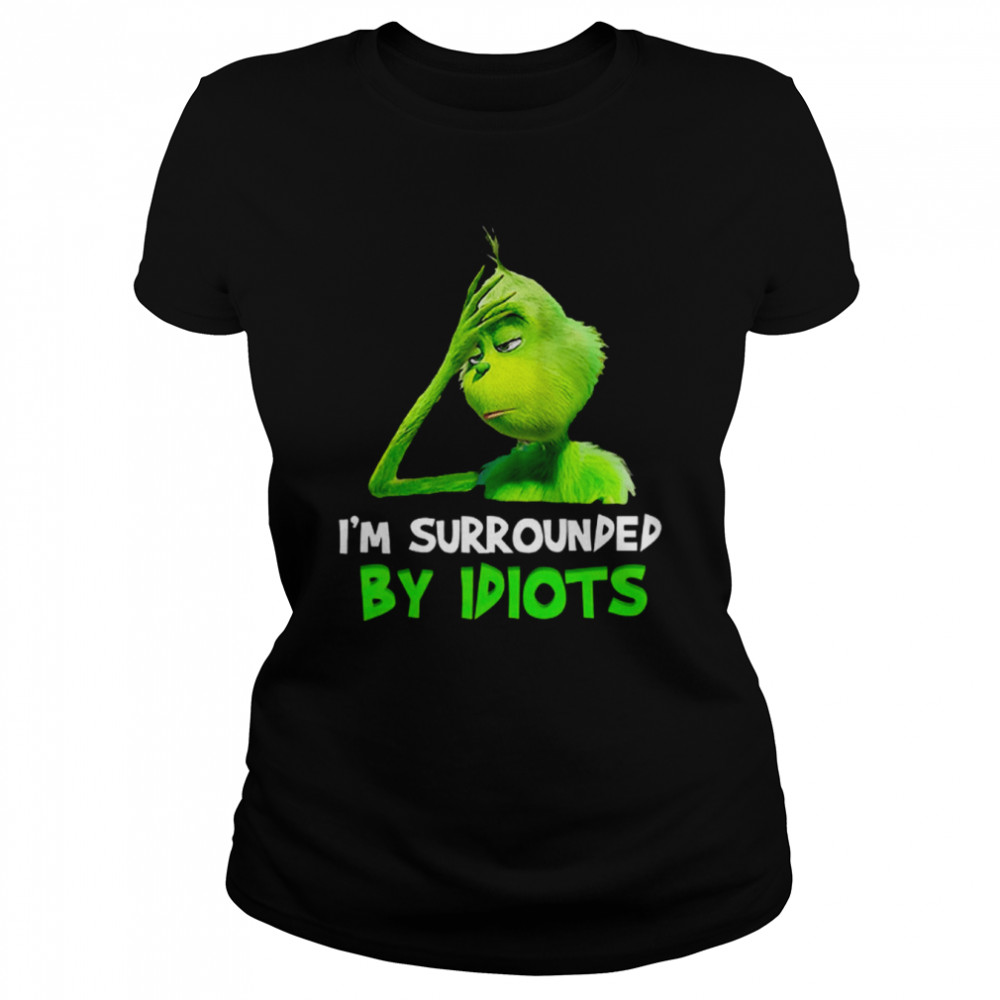 Im Surrounded By Idiots Grinch Shirt Classic Womens T Shirt