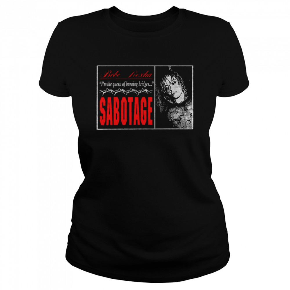 I’m The Queen Of Burning Bridges Sabotage Bebe Rexha Shirt Classic Women'S T-Shirt