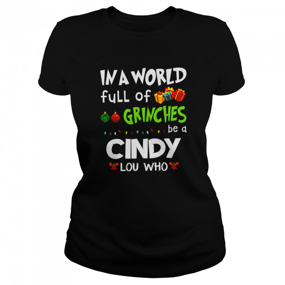 In A World Full Of Grinches Be A Cindy Lou Who Grinch Christmas Lights Shirt Classic Womens T Shirt