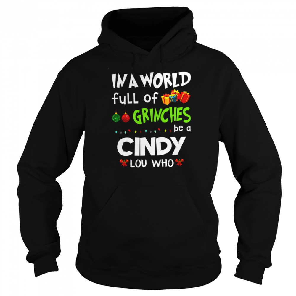 In A World Full Of Grinches Be A Cindy Lou Who Grinch Christmas Lights Shirt Unisex Hoodie