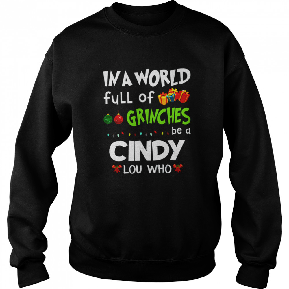 In A World Full Of Grinches Be A Cindy Lou Who Grinch Christmas Lights Shirt Unisex Sweatshirt