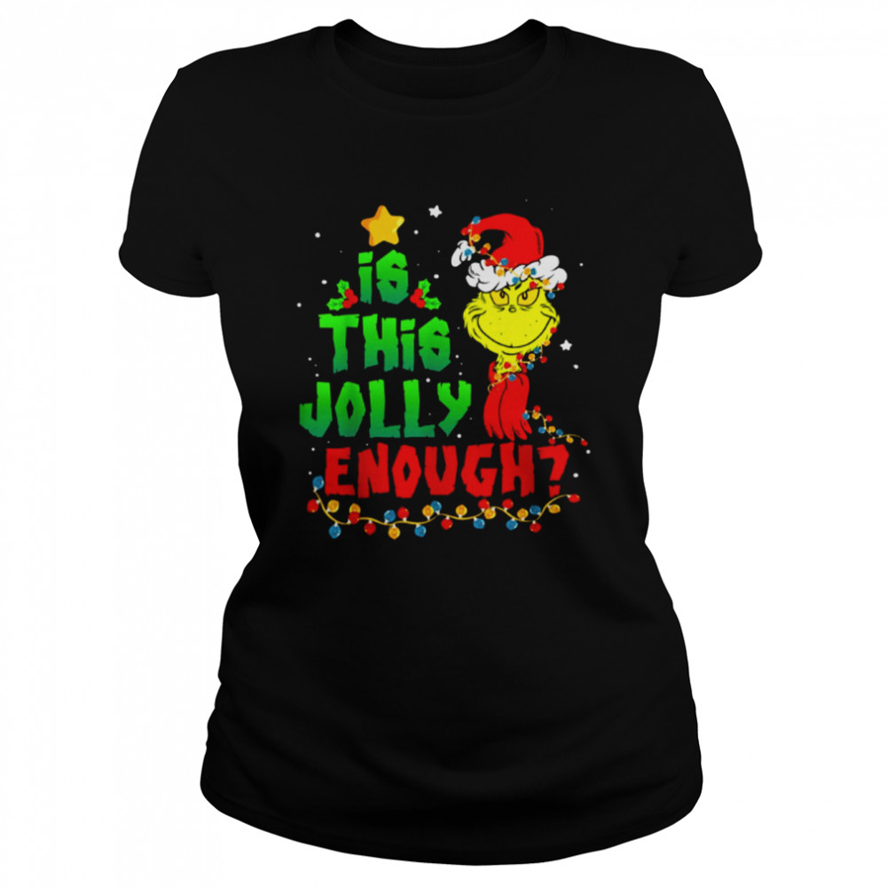 Is This Jolly Enough Grinch Christmas Shirt Classic Women'S T-Shirt
