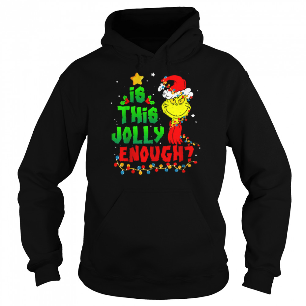 Is This Jolly Enough Grinch Christmas Shirt Unisex Hoodie